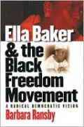 Ella Baker and the Black Freedom Movement : A Radical Democratic Vision (Gender and American Culture Series)