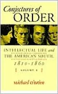 Conjectures of Order: Intellectual Life and the American South, 1810-1860