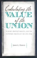 Calculating the Value of the Union: Slavery, Property Rights, and the Economic Origins of the American Civil War
