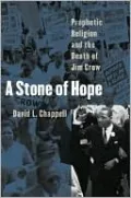 A Stone of Hope: Prophetic Religion and the Death of Jim Crow