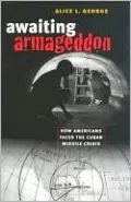 Awaiting Armageddon: How Americans Faced the Cuban Missile Crisis
