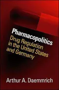 Pharmacopolitics: Drug Regulation in the United States and Germany