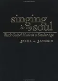 Singing in My Soul: Black Gospel Music in a Secular Age