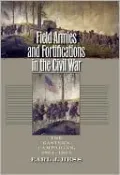 Field Armies and Fortifications in the Civil War: The Eastern Campaigns, 1861-1864