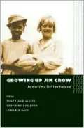 Growing Up Jim Crow: How Black and White Southern Children Learned Race