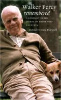 Walker Percy Remembered: A Portrait in the Words of Those Who Knew Him