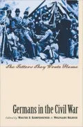 Germans in the Civil War: The Letters They Wrote Home