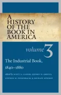 A History of the Book in America: The Industrial Book, 1840-1880 (Volume 3), Vol. 3
