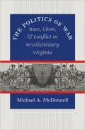 The Politics of War: Race, Class, and Conflict in Revolutionary Virginia