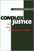Complex Justice: The Case of Missouri v. Jenkins