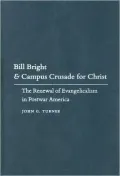 Bill Bright and Campus Crusade for Christ: The Renewal of Evangelicalism in Postwar America