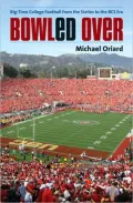 Bowled Over: Big-Time College Football from the Sixties to the BCS Era