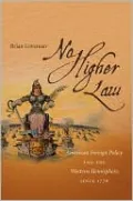 No Higher Law: American Foreign Policy and the Western Hemisphere Since 1776
