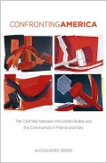 Confronting America: The Cold War between the United States and the Communists in France and Italy
