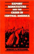 Export Agriculture and the Crisis in Central America