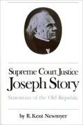Supreme Court Justice Joseph Story: Statesman of the Old Republic