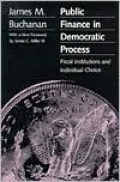 Public Finance in Democratic Process: Fiscal Institutions and Individual Choice
