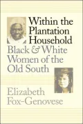 Within the Plantation Household: Black and White Women of the Old South