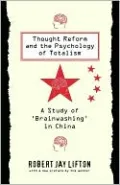 Thought Reform and the Psychology of Totalism: A Study of Brainwashing in China