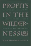 Profits in the Wilderness: Entrepreneurship and the Founding of New England Towns in the Seventeenth Century