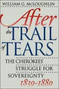 After the Trail of Tears: The Cherokees' Struggle for Sovereignty, 1839-1880