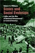 States and Social Evolution: Coffee and the Rise of National Governments in Central America