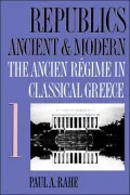 Republics Ancient and Modern: The Ancien Regime in Classical Greece, Vol. 1