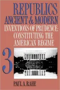Republics Ancient and Modern, Volume III: Inventions of Prudence: Constituting the American Regime