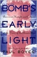 By the Bomb's Early Light: American Thought and Culture at the Dawn of the Atomic Age