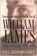Science and Religion in the Era of William James: Eclipse of Certainty, 1820-1880, Vol. 1