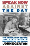 Speak Now Against the Day: The Generation Before the Civil Rights Movement in the South