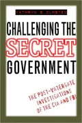 Challenging the Secret Government: The Post-Watergate Investigations of the CIA and FBI