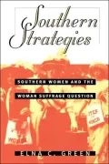 Southern Strategies: Southern Women and the Woman Suffrage Question