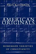 American Originals: Homemade Varieties of Christianity