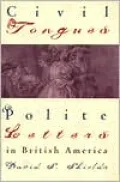 Civil Tongues and Polite Letters in British America