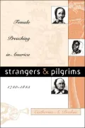 Strangers and Pilgrims: Female Preaching in America, 1740-1845