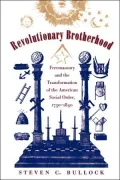 Revolutionary Brotherhood : Freemasonry and the Transformation of the American Social Order, 1730-1840