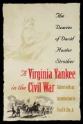 A Virginia Yankee in the Civil War: The Diaries of David Hunter Strother