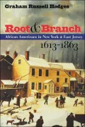 Root and Branch: African Americans in New York and East Jersey, 1613-1863