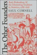 The Other Founders: Anti-Federalism and the Dissenting Tradition in America, 1788-1828