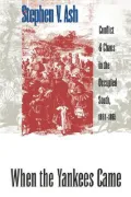 When the Yankees Came : Conflict and Chaos in the Occupied South, 1861-1865