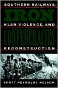 Iron Confederacies: Southern Railways, Klan Violence, and Reconstruction