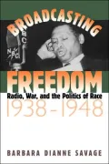 Broadcasting Freedom: Radio War and the Politics of Race, 1938-1948