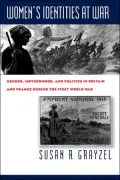 Women's Identities at War: Gender, Motherhood, and Politics in Britain and France during the First World War