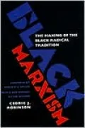 Black Marxism: The Making of the Black Radical Tradition