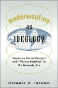 Modernization as Ideology: American Social Science and Nation Building in the Kennedy Era