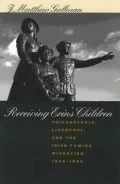 Receiving Erin's Children: Philadelphia, Liverpool and the Irish Famine Migration, 1845-1855