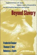 Beyond Slavery: Explorations of Race, Labor, and Citizenship in Postemancipation Societies