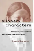 Slippery Characters: Ethnic Impersonators and American Identities