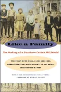 Like a Family: The Making of a Southern Cotton Mill World